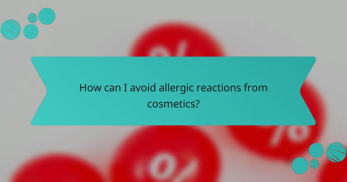 How can I avoid allergic reactions from cosmetics?