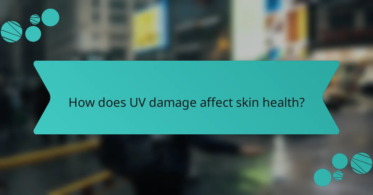 How does UV damage affect skin health?