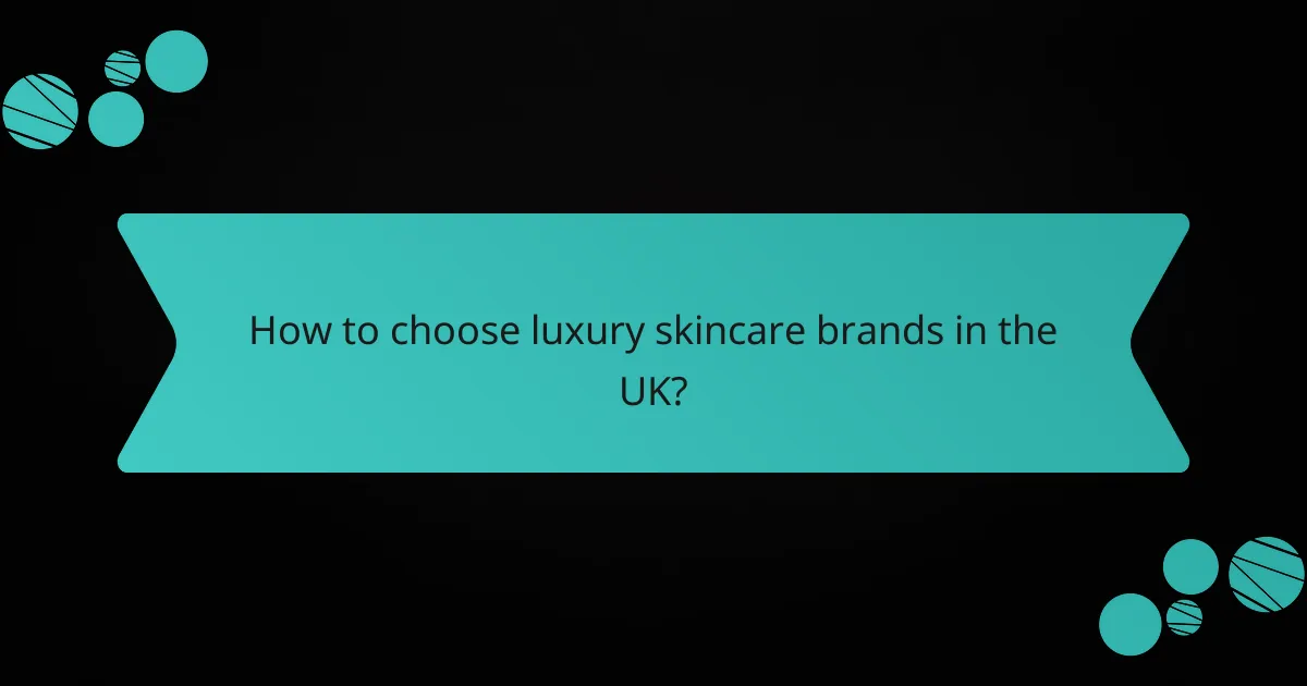 How to choose luxury skincare brands in the UK?