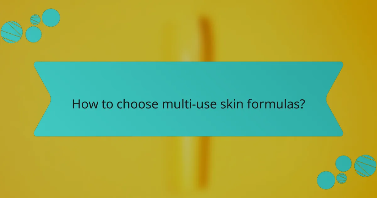 How to choose multi-use skin formulas?