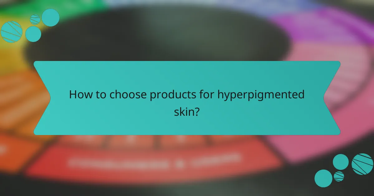 How to choose products for hyperpigmented skin?