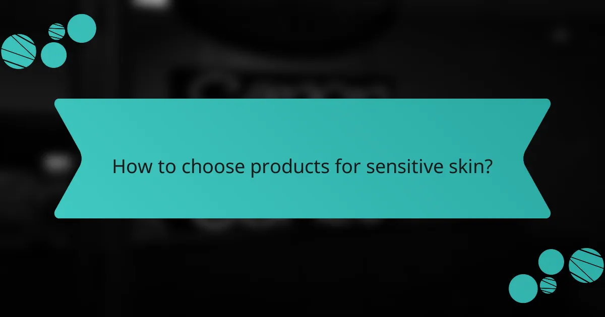 How to choose products for sensitive skin?