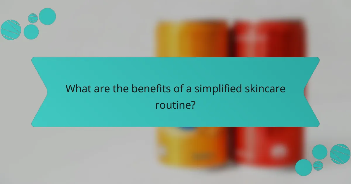 What are the benefits of a simplified skincare routine?