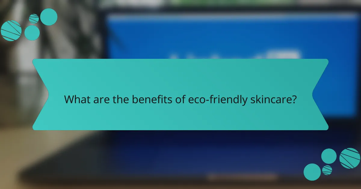 What are the benefits of eco-friendly skincare?