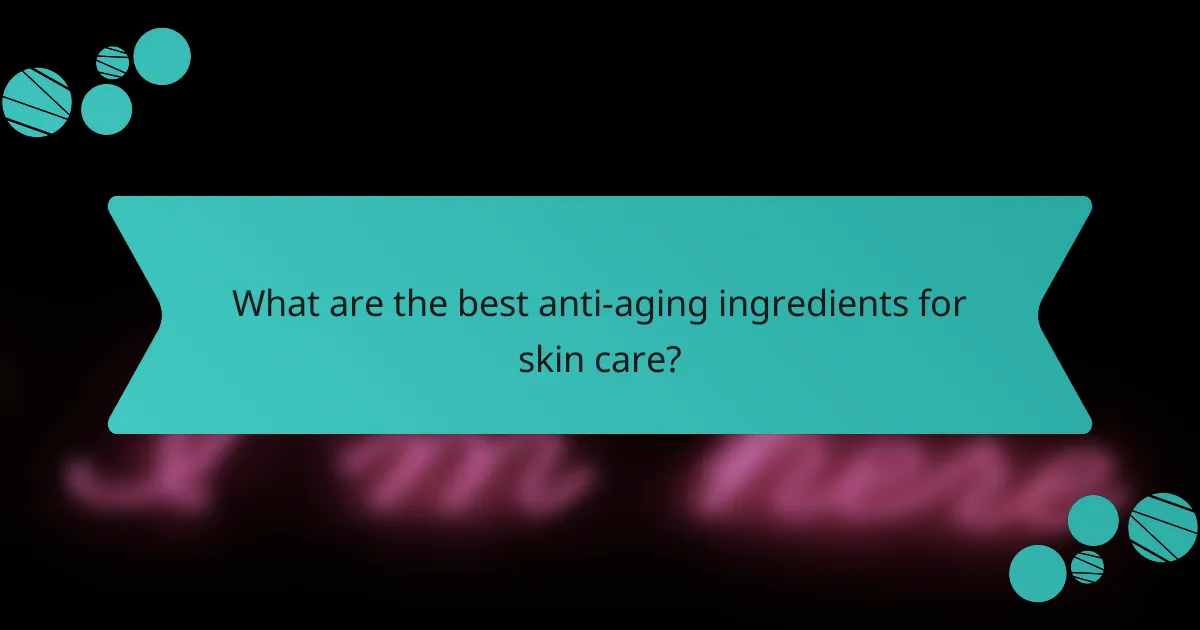 What are the best anti-aging ingredients for skin care?
