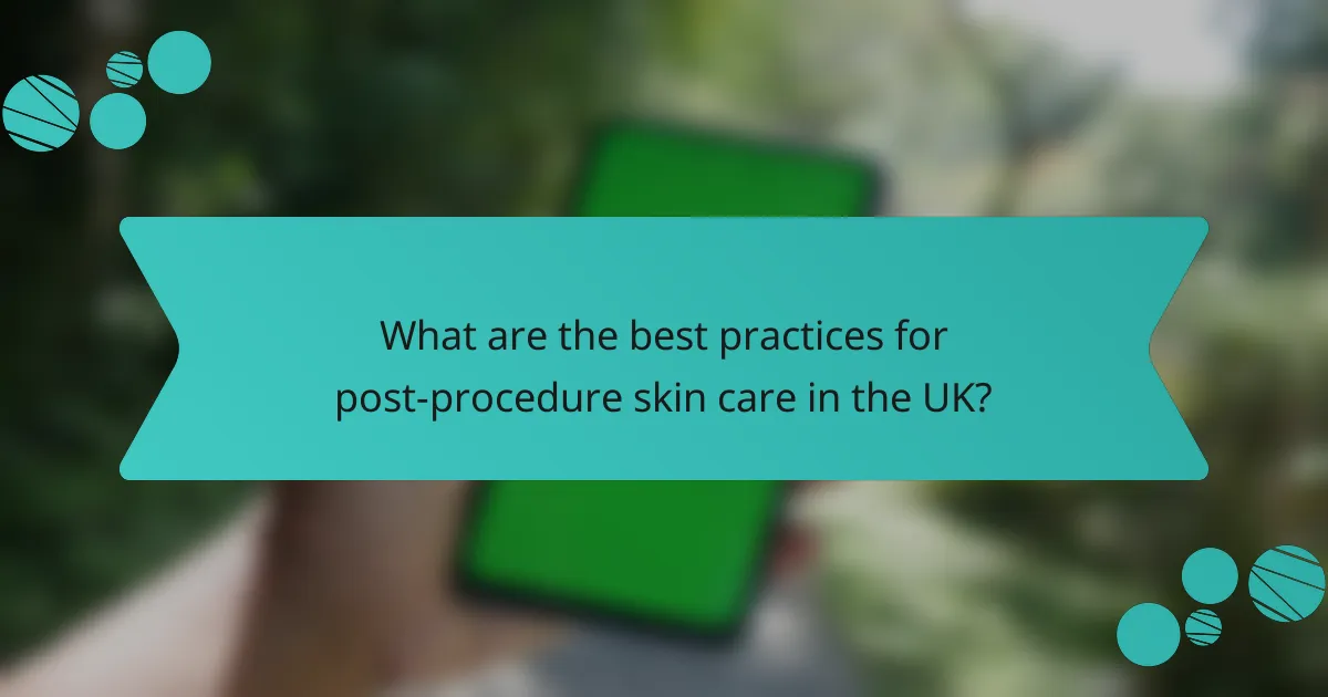 What are the best practices for post-procedure skin care in the UK?
