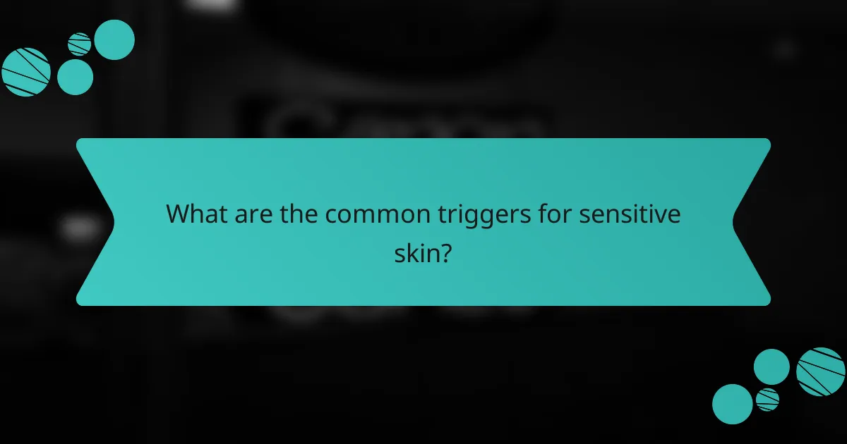 What are the common triggers for sensitive skin?