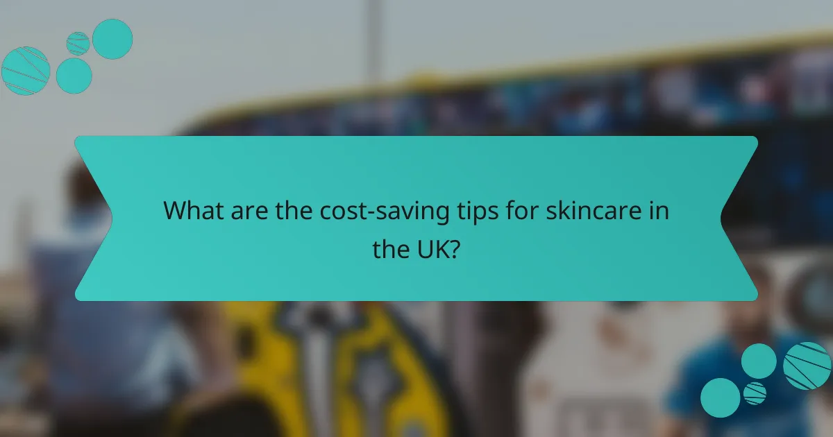 What are the cost-saving tips for skincare in the UK?