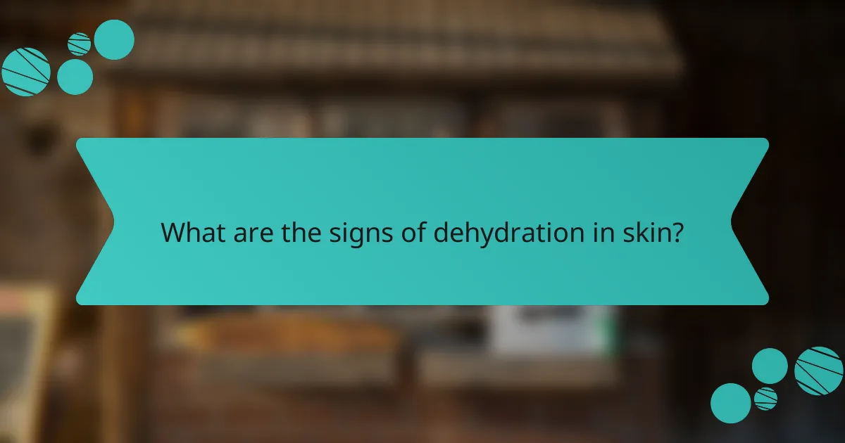 What are the signs of dehydration in skin?