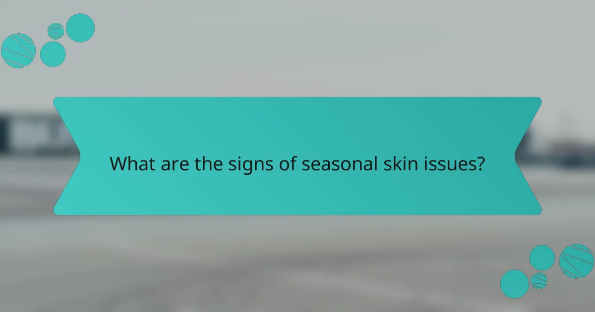 What are the signs of seasonal skin issues?
