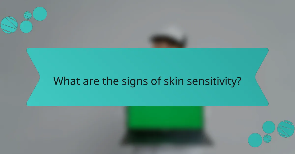 What are the signs of skin sensitivity?