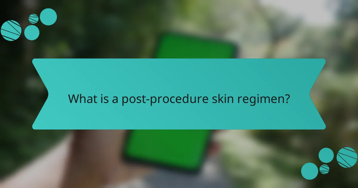 What is a post-procedure skin regimen?