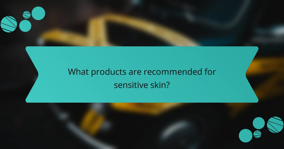 What products are recommended for sensitive skin?